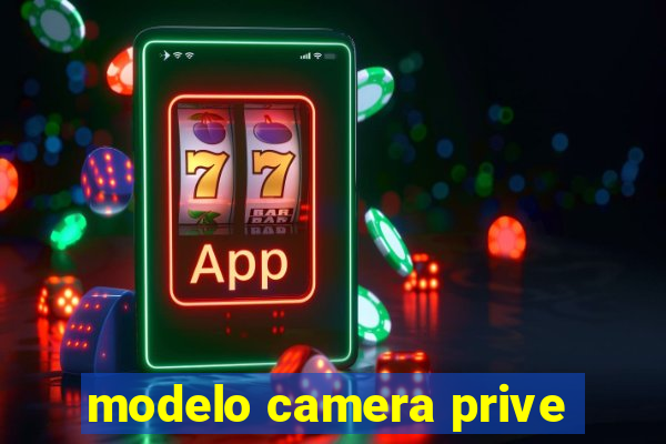 modelo camera prive